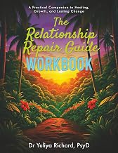 The Relationship Repair Workbook: Practical Exercises to Break Toxic Patterns: , Rebuild Trust, and Strengthen Your Connection (The Relationship Repair Series)