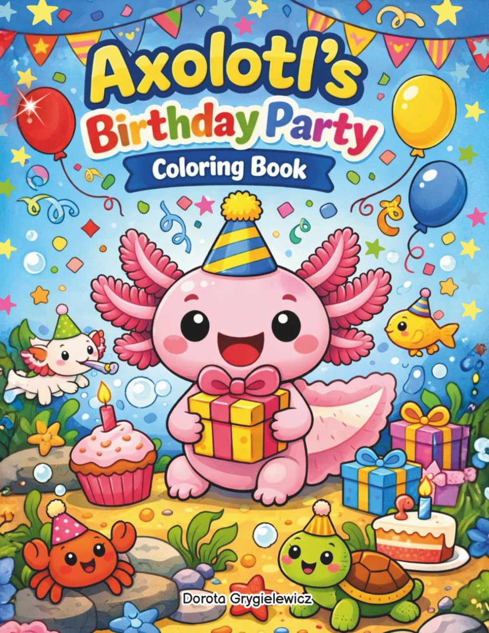 Axolotl's Birthday Party Coloring Book for Kids: A coloring book featuring a charming axolotl celebraiting his birthday, Birthday coloring book for children.