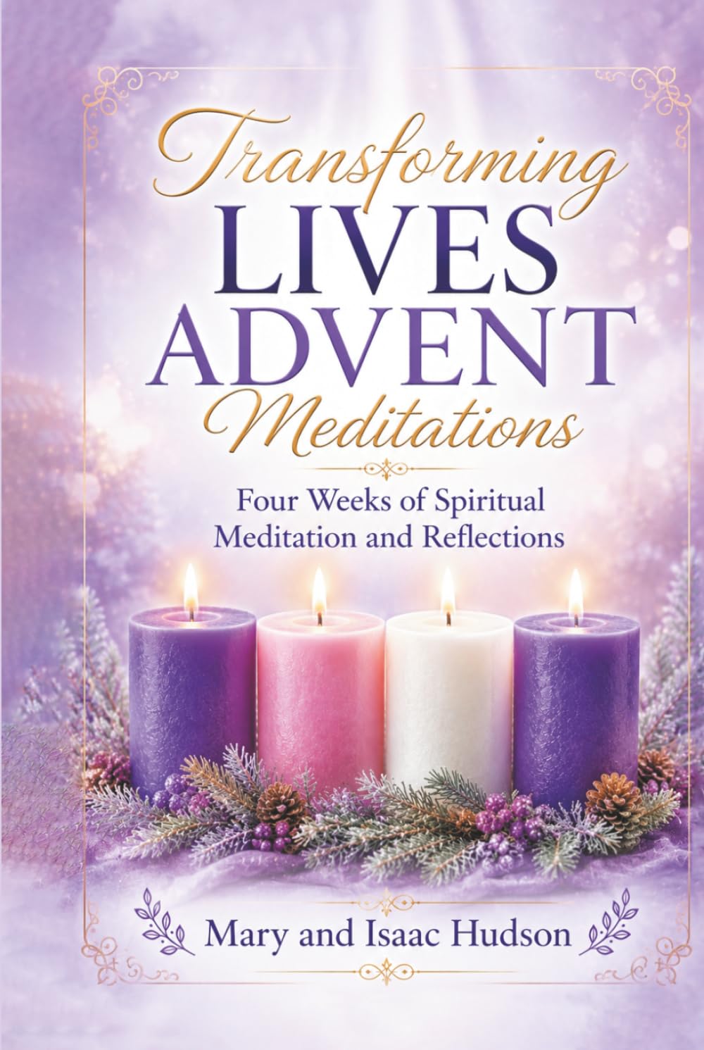 Transforming Lives Advent Meditations: Four Weeks of Spiritual Meditation and Reflection