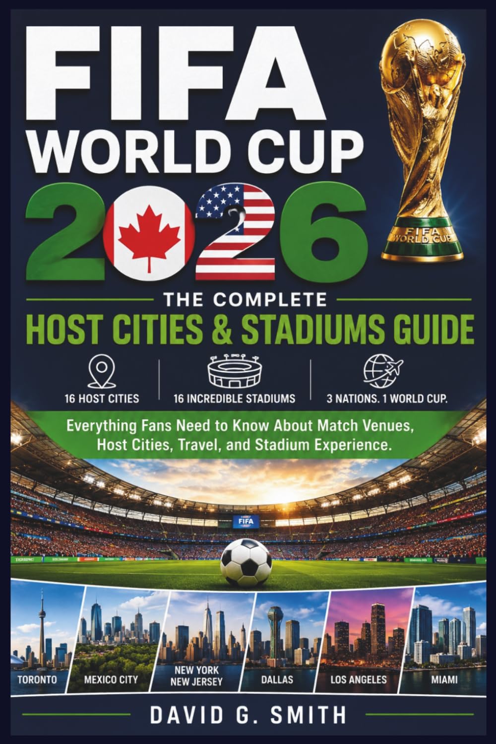 FIFA World Cup 2026: THE COMPLETE Host Cities & Stadiums Guide: Everything Fans Need to Know About Match Venues, Host Cities, Travel, and Stadium Experiences