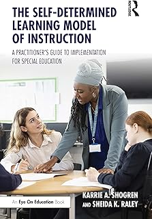 The Self-Determined Learning Model of Instruction: A Practitioner’s Guide to Implementation for Special Education