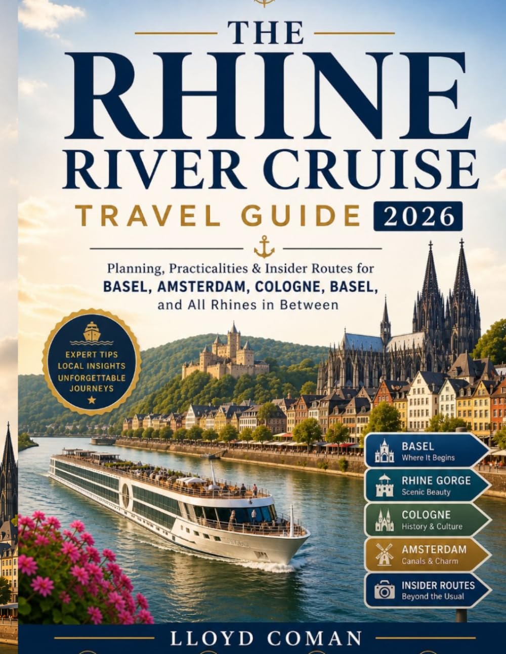 The Rhine River Cruise Travel Guide 2026: Planning, Practicalities & Insider Routes for Basel, Amsterdam, Cologne, and All Rhines in Between