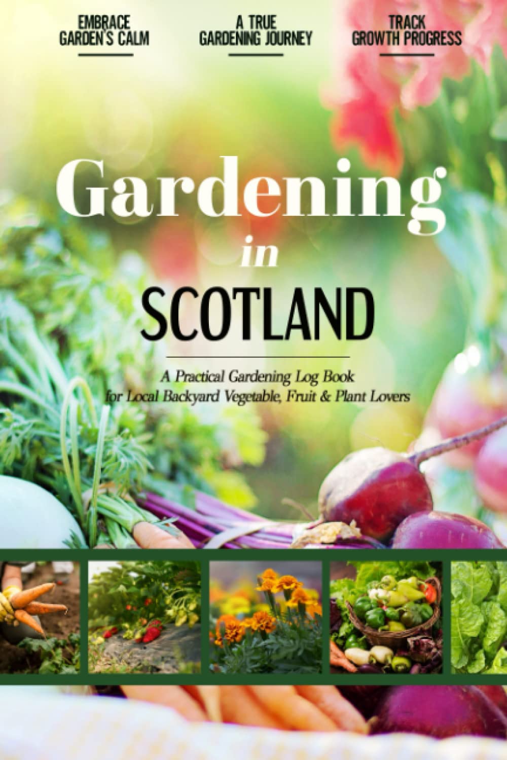 Gardening in Scotland: Practical Gardening Log Book for Local Vegetable, Fruit and Plant Lovers | Document Your Greenery Success Stories