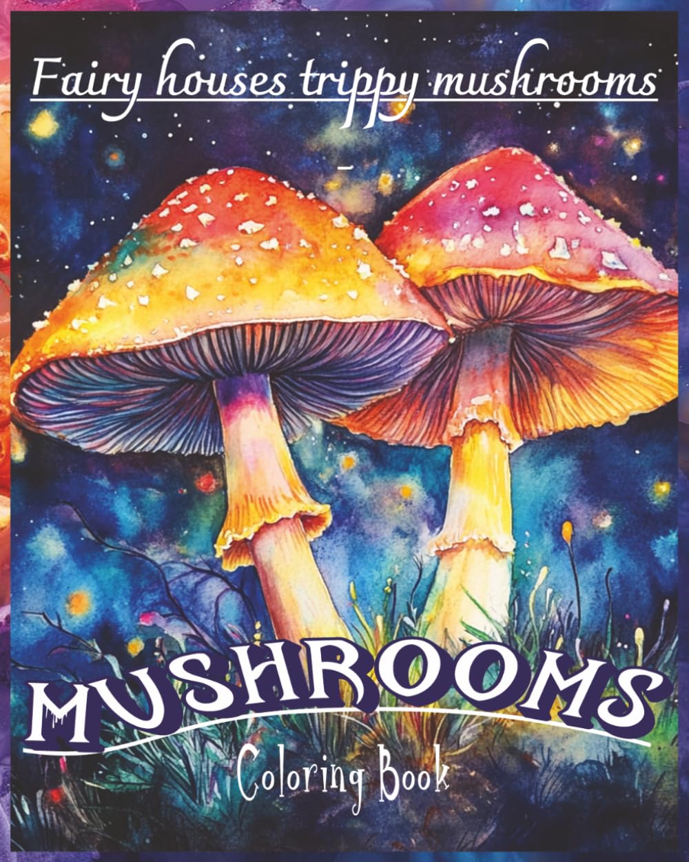 MUSHROOMS COLORING BOOK: Fairy Houses Trippy Mushrooms