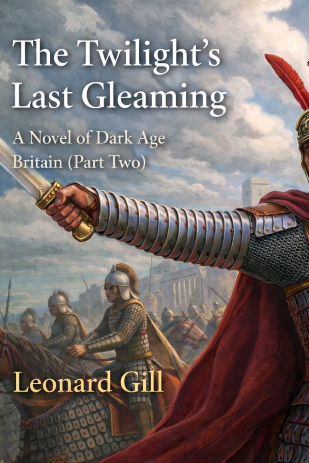 The Twilight’s Last Gleaming A novel of Dark Age Britain (Part Two)