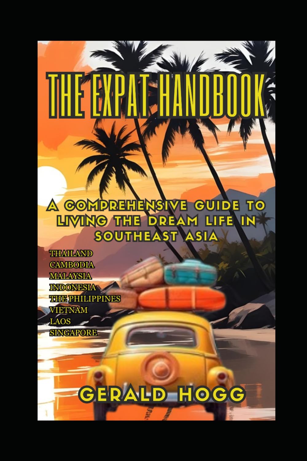 THE EXPAT HANDBOOK A COMPREHENSIVE GUIDE TO LIVING THE DREAM LIFE IN SOUTHEAST ASIA: THAILAND-CAMBODIA-MALAYSIA-INDONESIA-THE PHILIPPINES-VIETNAM-LAOS-SINGAPORE (The Retirees Travel Guide Series)