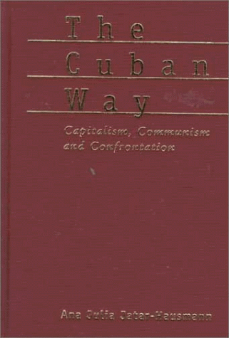 The Cuban Way: Capitalism, Communism and Confrontation