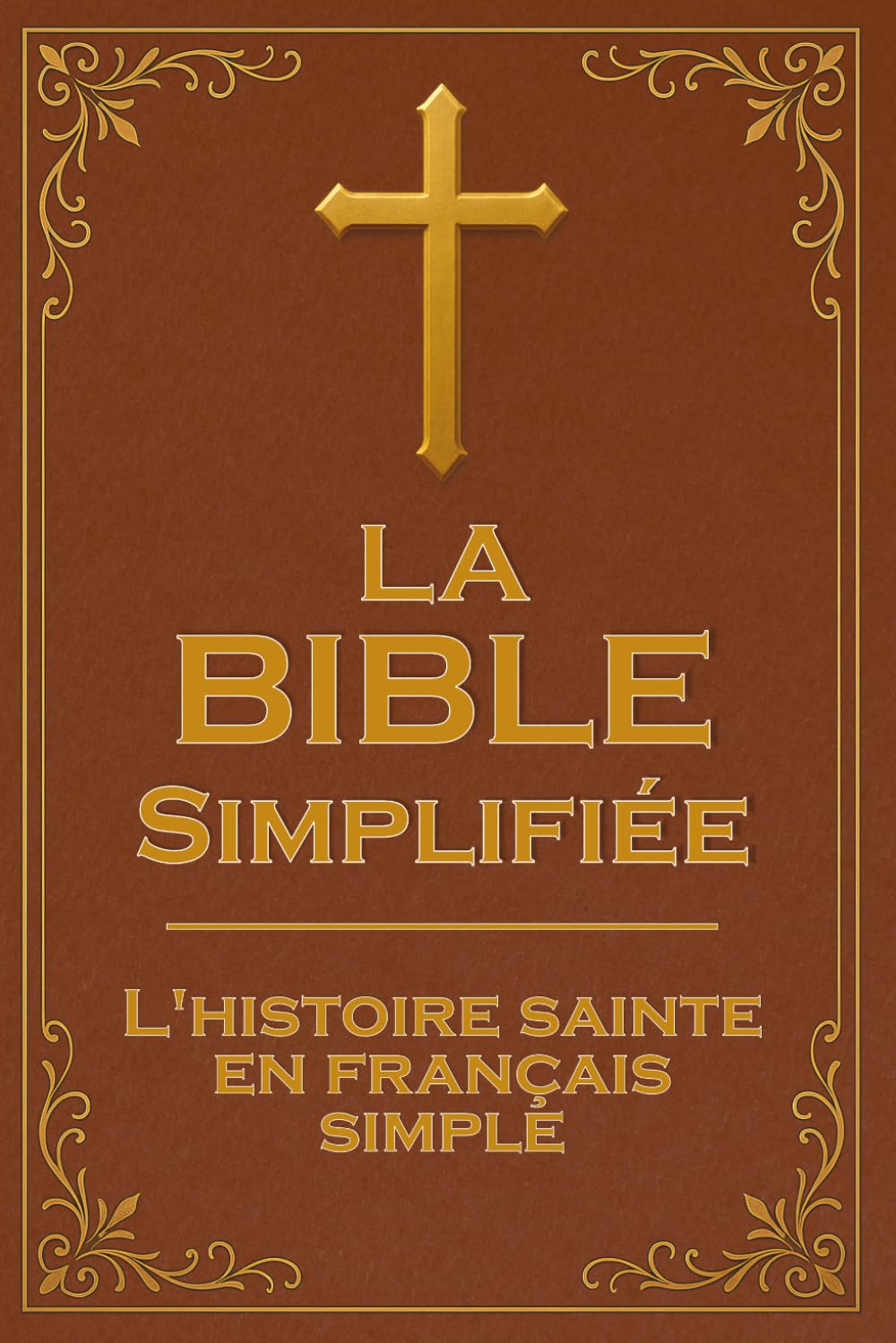 La Bible Simplifiée: Le grand récit chronologique : Les plus belles histoires de la Bible racontées en français simple et courant