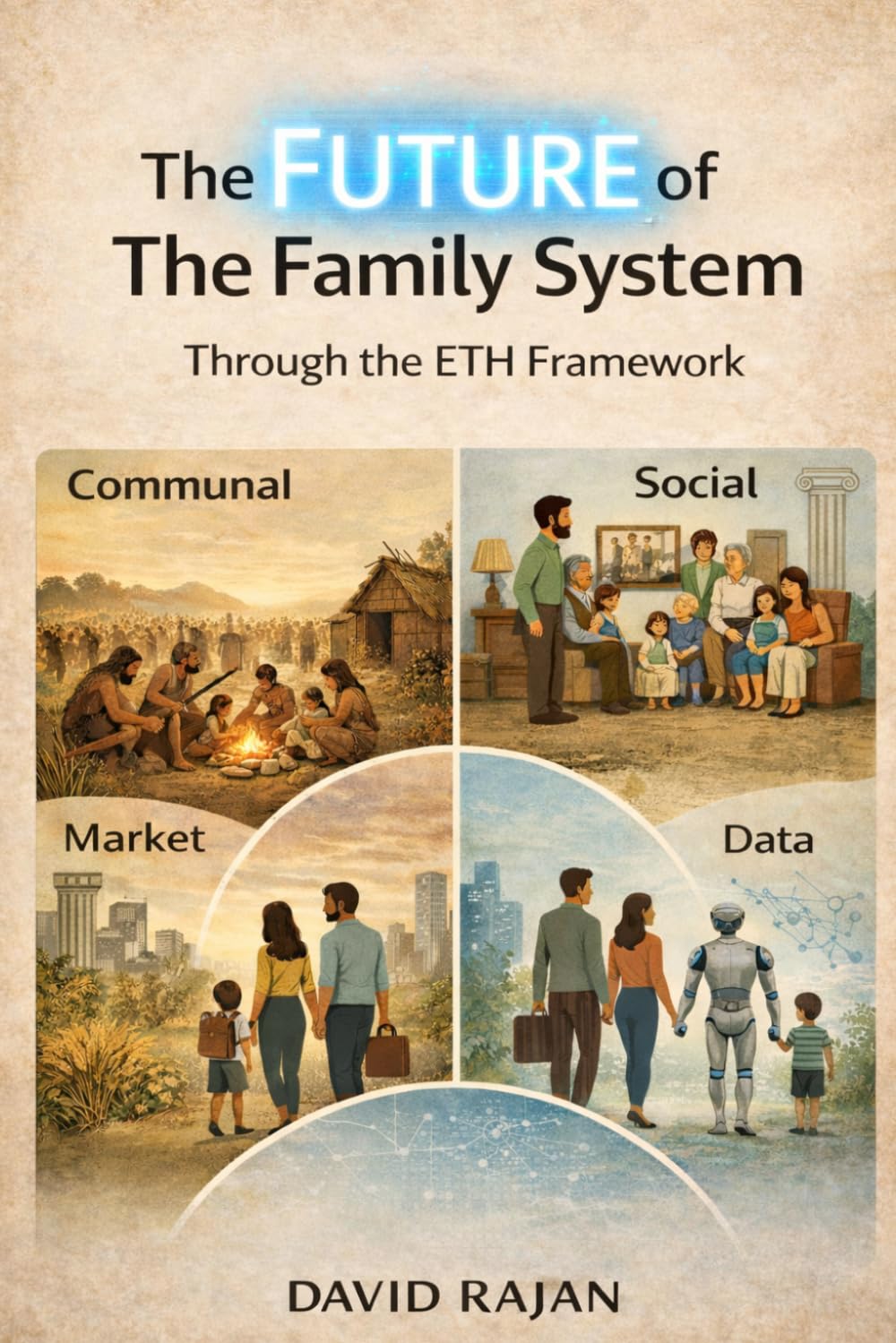 The Future of The Family System: Through The ETH Framework (Sustainxiety Institute Series on Economic Theory of Humanity)
