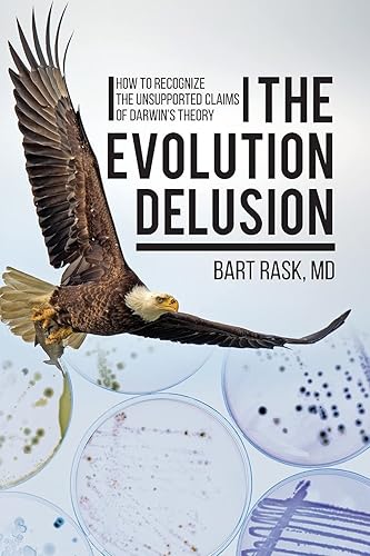 The Evolution Delusion: How to Recognize the Unsupported Claims of Darwin's Theory