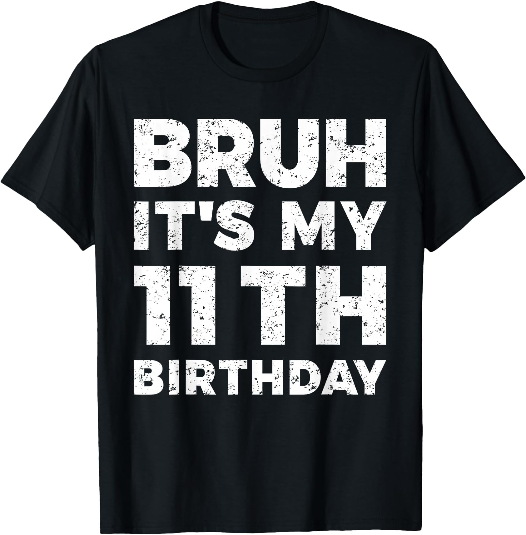 Bruh It's My 11th Birthday 11 Year Old Birthday T-Shirt