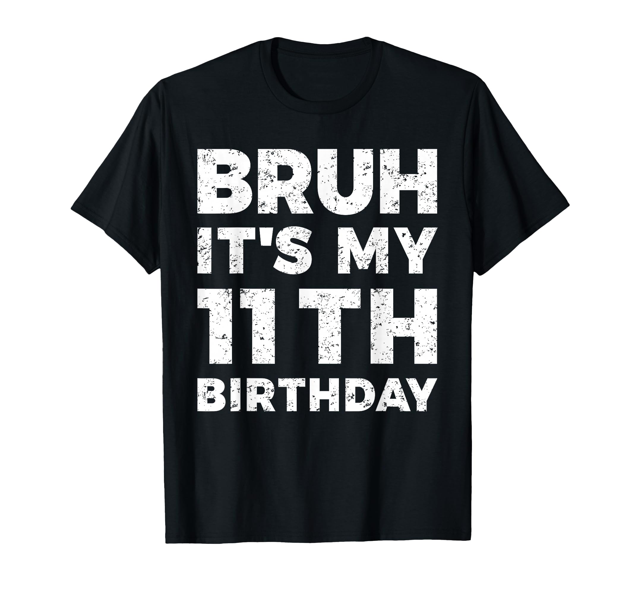 Bruh It's My 11th Birthday 11 Year Old Birthday T-Shirt