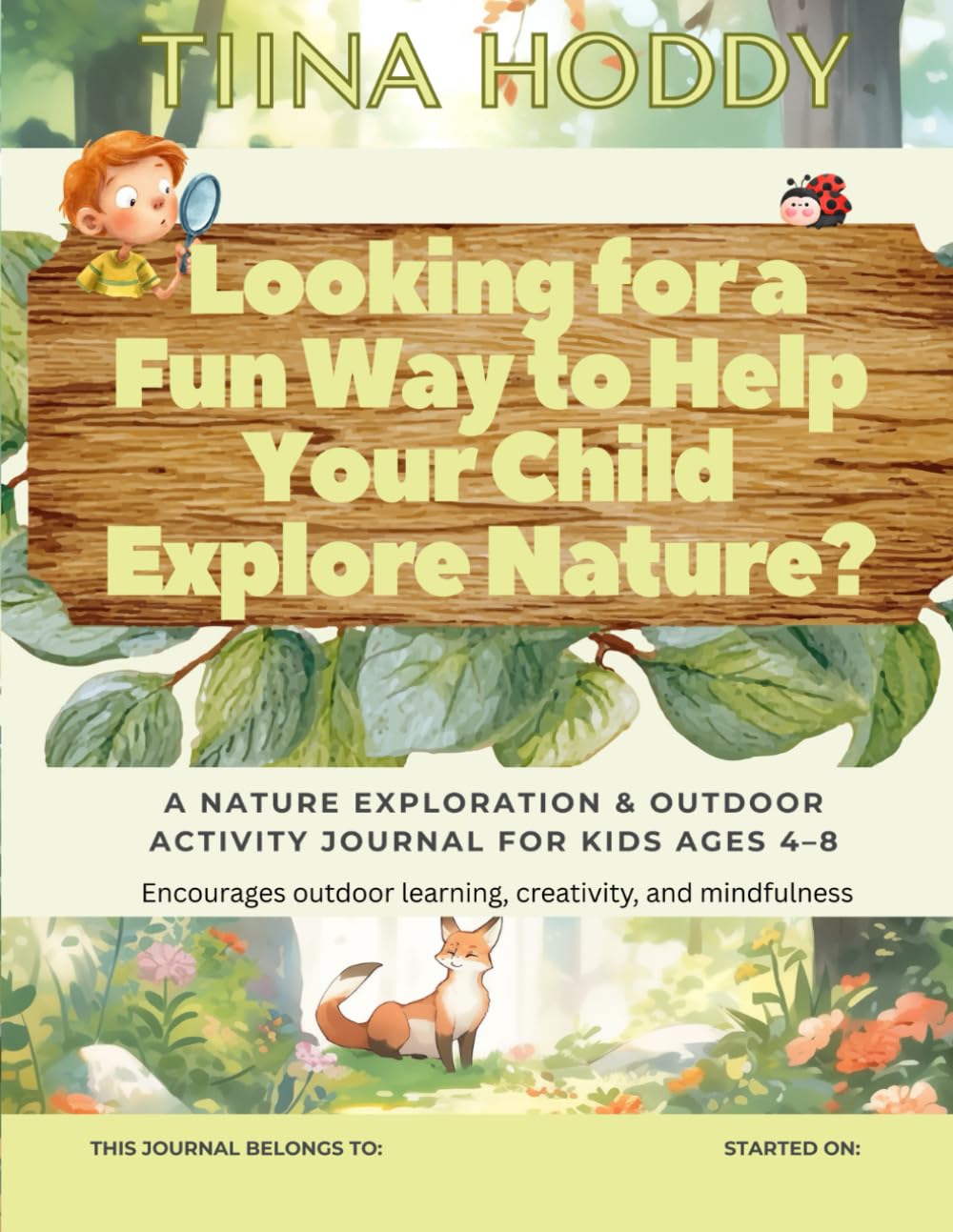 Looking for a Fun Way to Help Your Child Explore Nature?: A Nature Exploration & Outdoor Activity Journal for Kids Ages 4–8, Encourages outdoor learning, creativity, and mindfulness