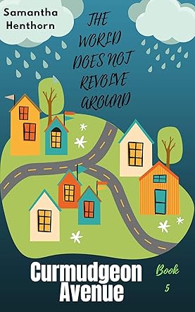 The World Does Not Revolve Around Curmudgeon Avenue