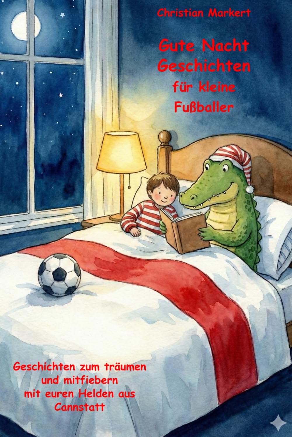 Gute Nacht Geschichten für kleine Fußballer: Geschichten zum träumen und mitfiebern mit euren Helden aus Cannstatt (Fußball Gute Nacht Geschichten)