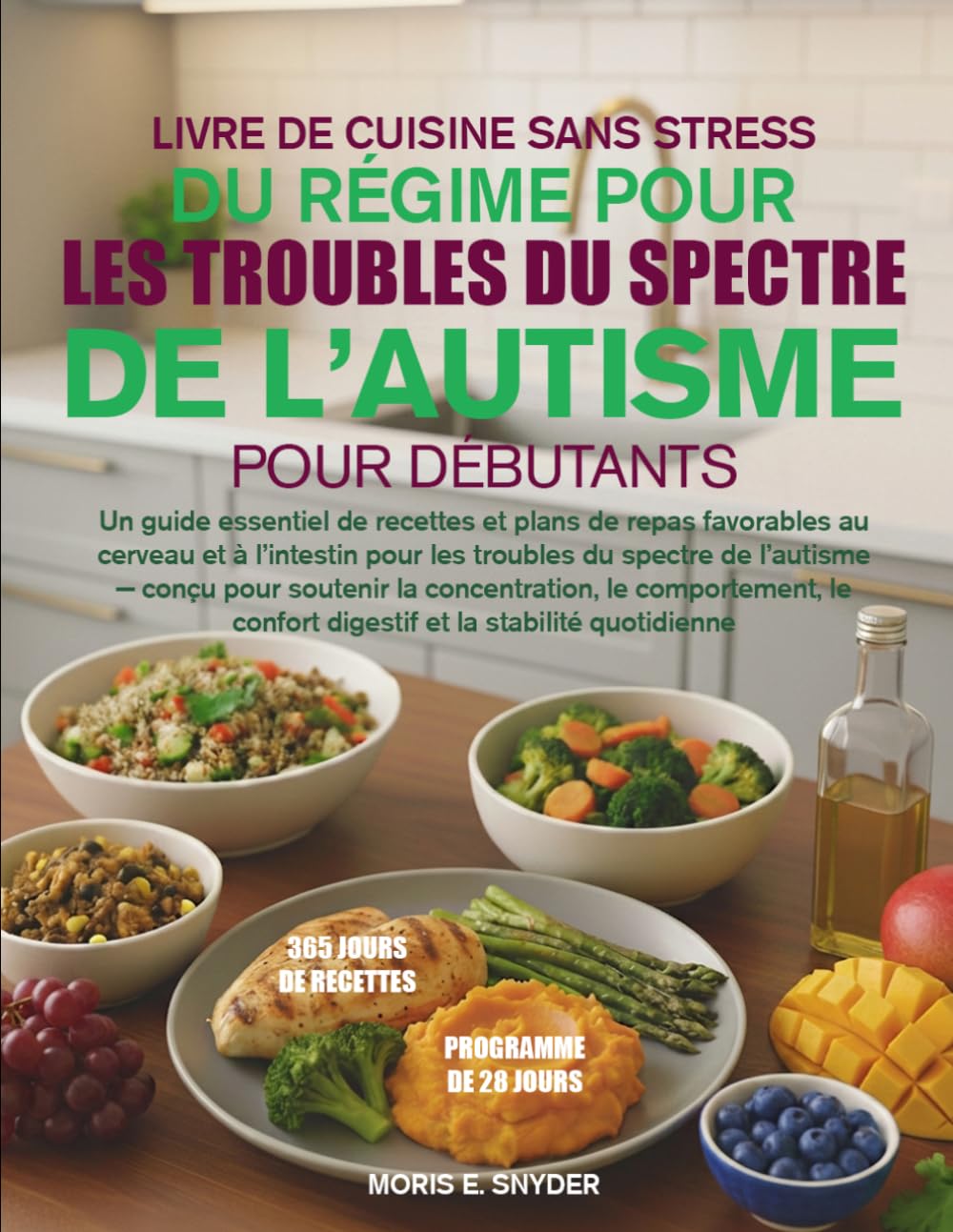 LIVRE DE CUISINE SANS STRESS DU RÉGIME POUR LES TROUBLES DU SPECTRE DE L’AUTISME POUR DÉBUTANTS: LIVRE DE CUISINE SANS STRESS DU RÉGIME POUR LES ... plans de repas favorabl.... (French Edition)