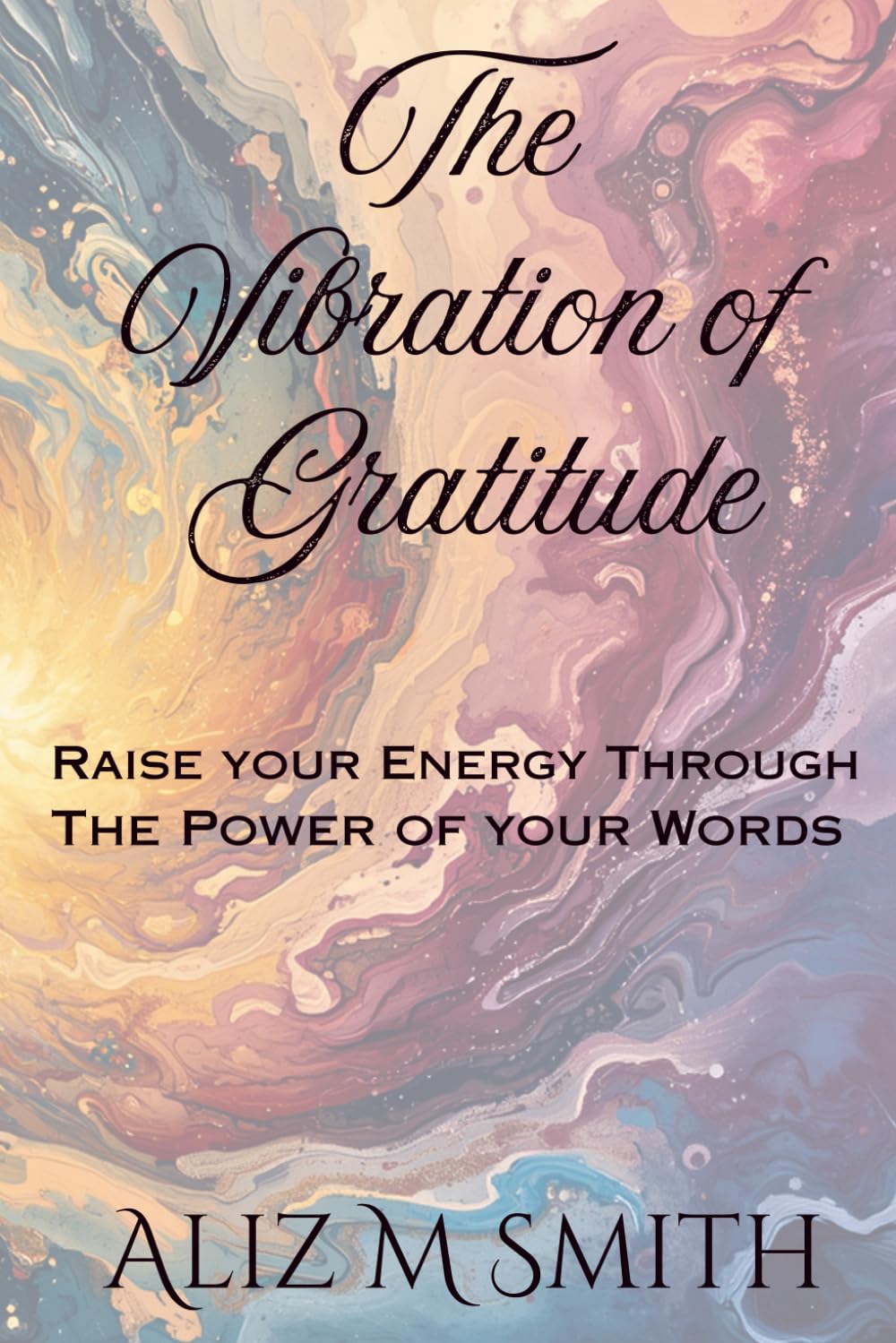 The Vibration of Gratitude: Raise Your Energy Through the Power of Your Words
