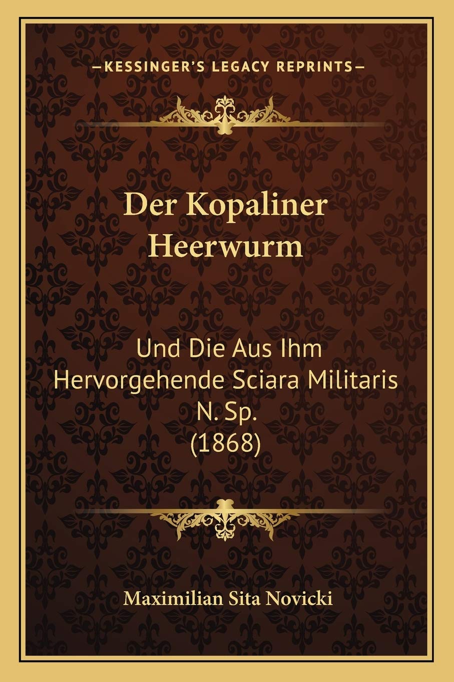 Der Kopaliner Heerwurm: Und Die Aus Ihm Hervorgehende Sciara Militaris N. Sp. (1868)