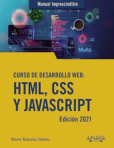 Curso de desarrollo Web. HTML, CSS y JavaScript. Edición 2021 (MANUALES IMPRESCINDIBLES)