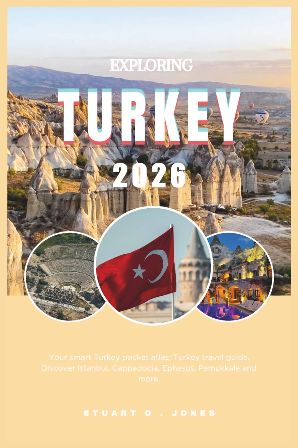 EXPLORING TURKEY 2026: Your smart Turkey pocket atlas; Turkey travel guide. Discover Istanbul, Cappadocia, Ephesus, Pemukkale and more.