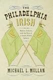 The Philadelphia Irish: Nation, Culture, and the Rise of a Gaelic Public Sphere
