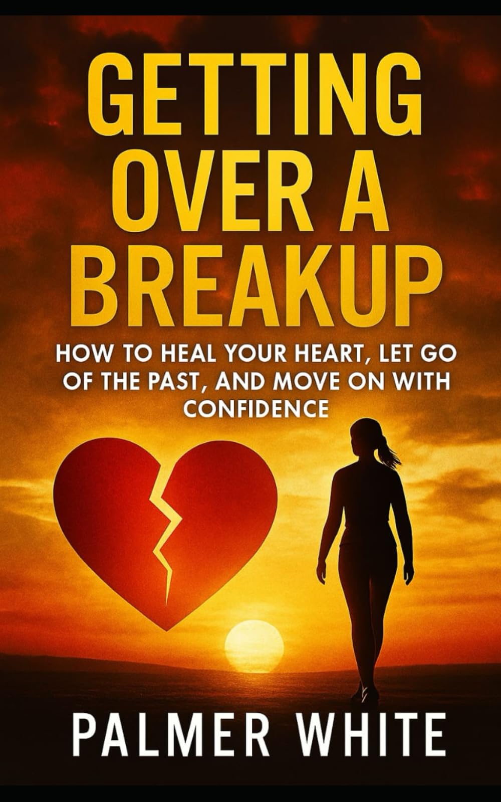 Getting Over a Breakup: How to Heal Your Heart, Let Go of the Past, and Move on with Confidence (Heart Matters Series)