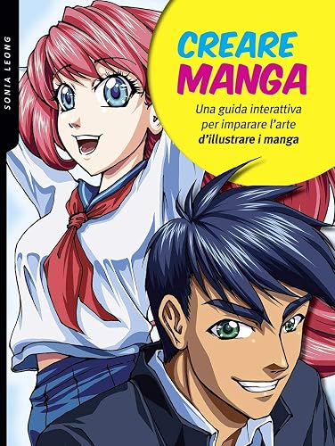 Creare manga. Una guida interattiva per imparare l'arte di illustrare i manga. Ediz. a colori