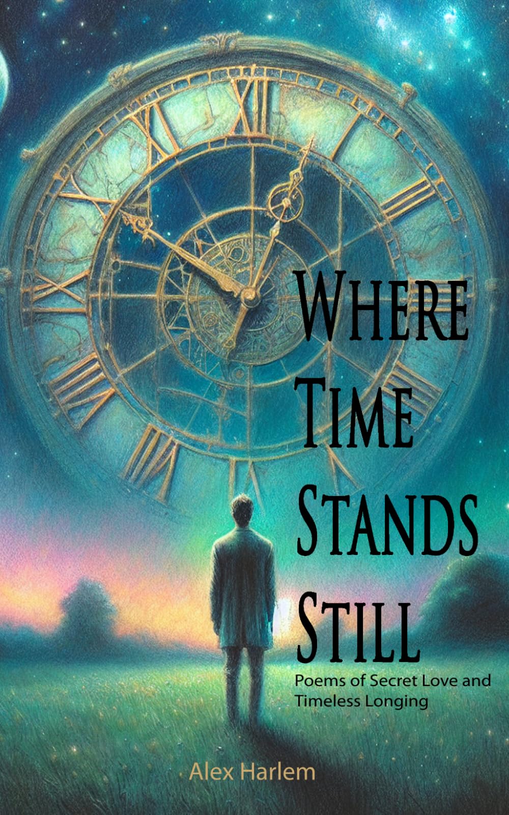 Where Time Stands Still: Poems of Secret Love and Timeless Longing