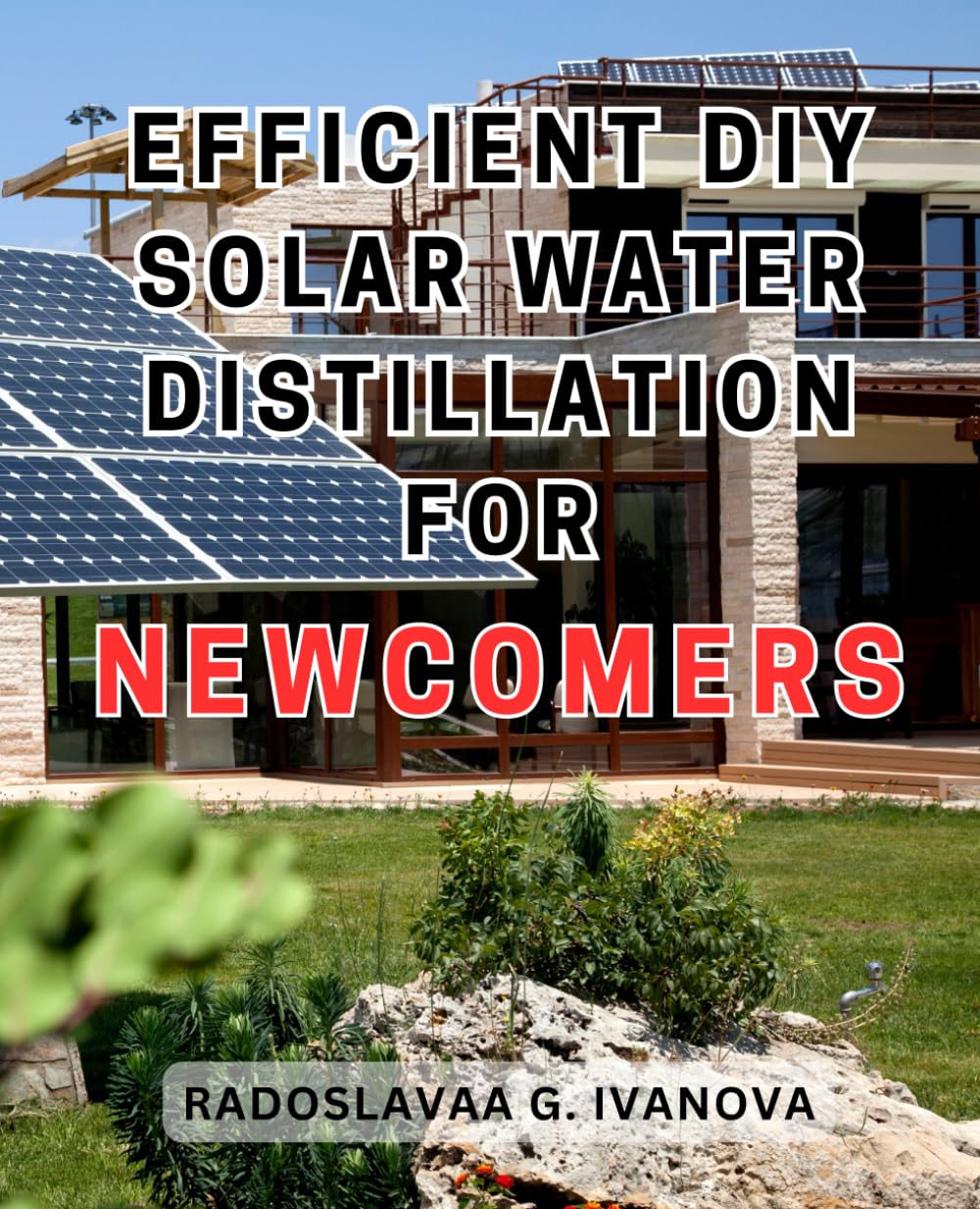 Efficient DIY Solar Water Distillation for Newcomers: Efficient-Household Management Guide for-Estate Managers, Caregivers, and Households of Any Size