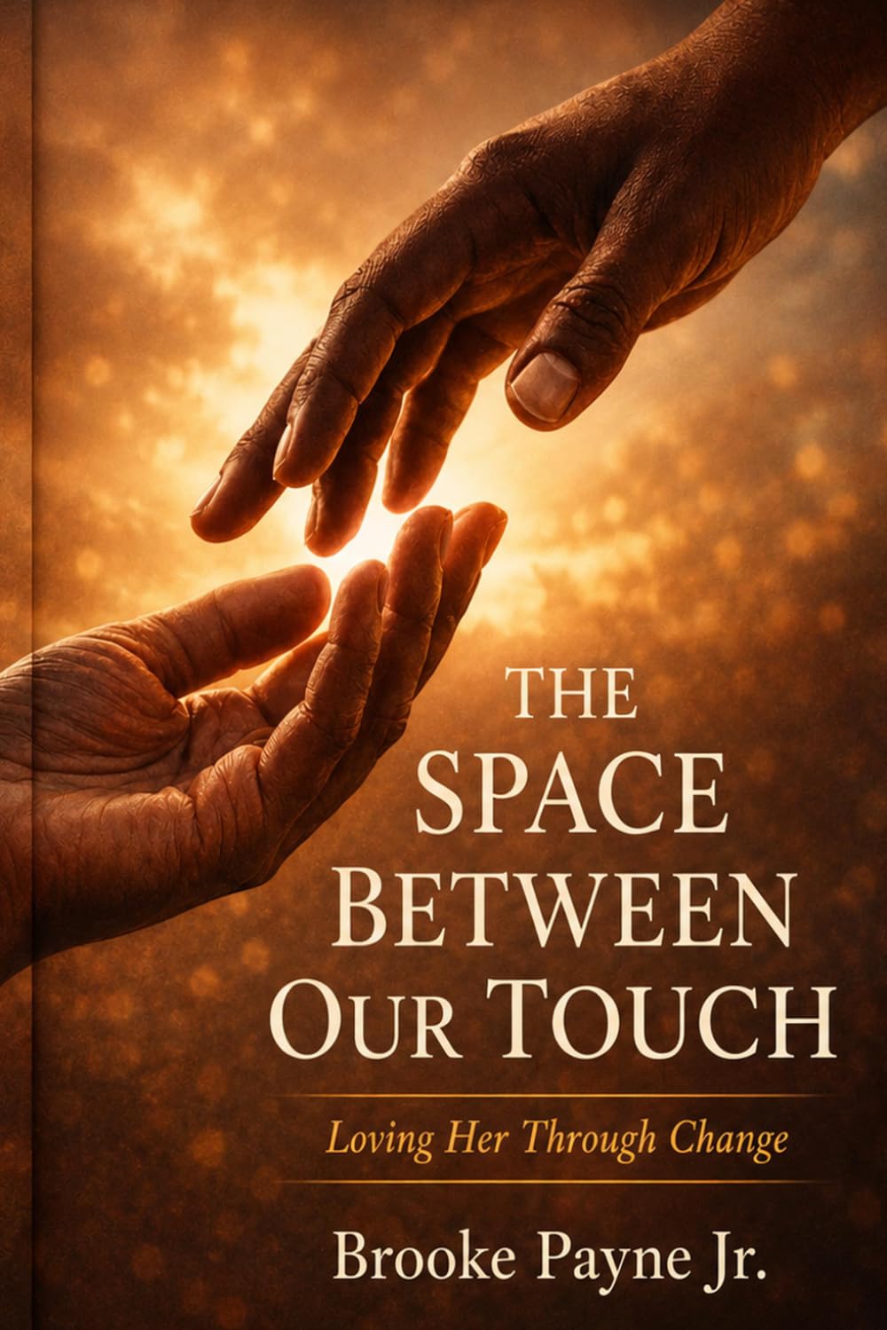 THE SPACE BETWEEN OUR TOUCH: Loving Her Through Change
