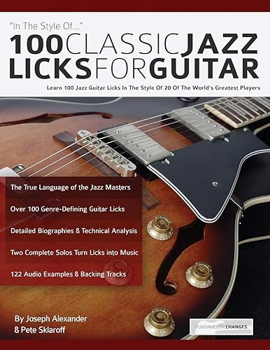 100 Classic Jazz Licks for Guitar: Learn 100 Jazz Guitar Licks In The Style Of 20 Of The World’s Greatest Players (Learn How to Play Jazz Guitar)