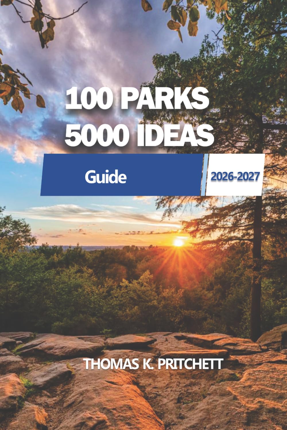 100 PARKS, 5000 IDEAS: Explore Natural Wonders, Activities, and Experiences Across the Globe