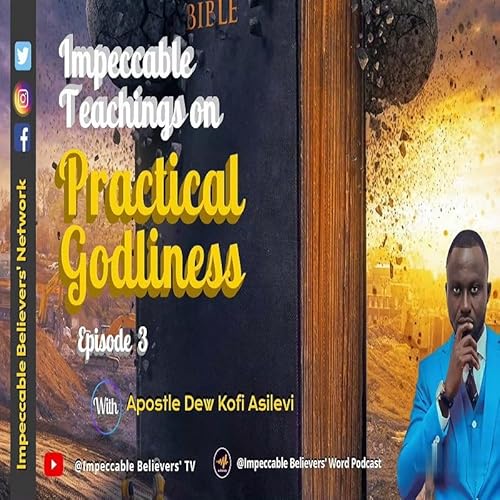 Page de couverture de Impeccable Teachings on Practical Godliness Episode 3 With Apostle Dew Kofi Asilevi