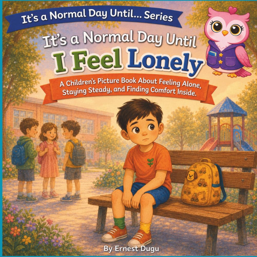 It’s a Normal Day Until I Feel Lonely: A Children's Picture Book About Feeling Alone, Staying Steady, and Finding Comfort Inside