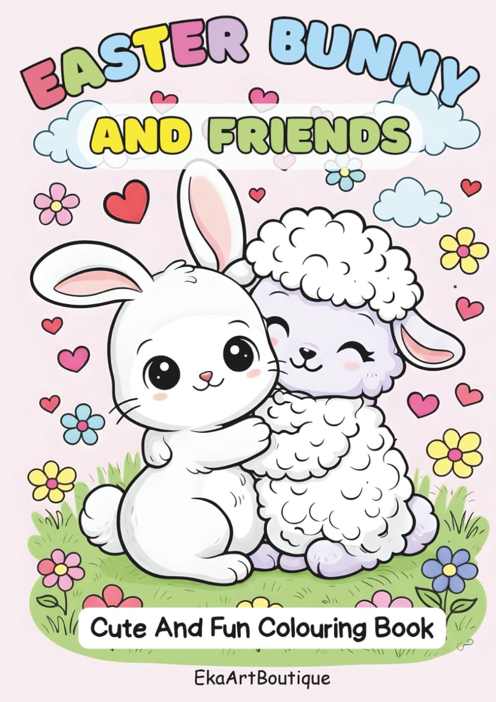 Easter Bunny and Friends: Cute And Fun Colouring Book