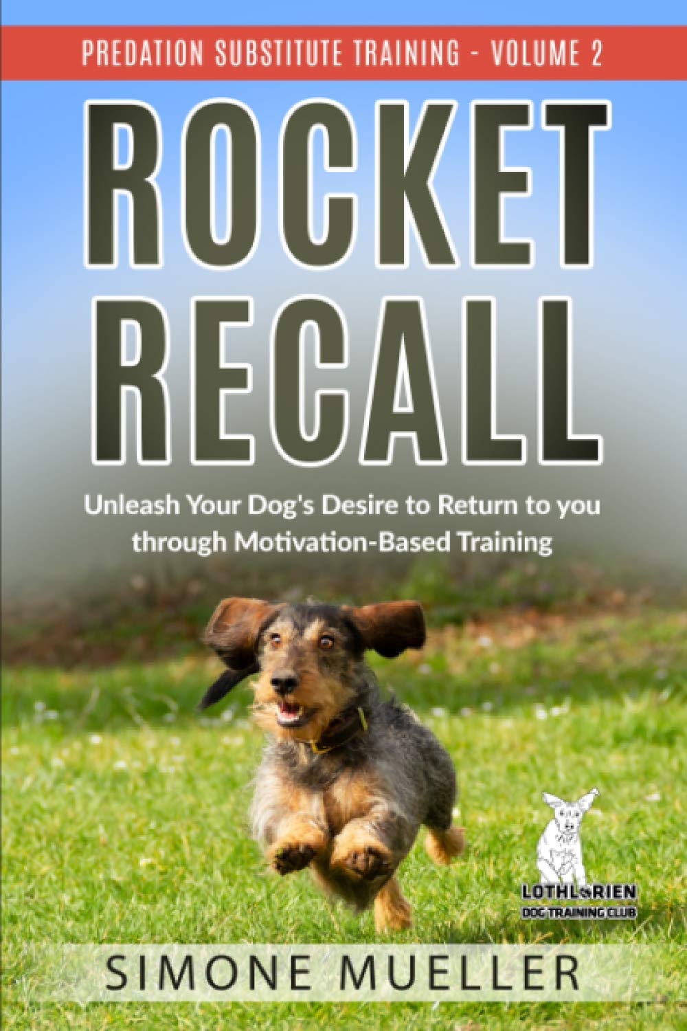 Rocket Recall: Unleash Your Dog's Desire to Return to you through Motivation-Based Training