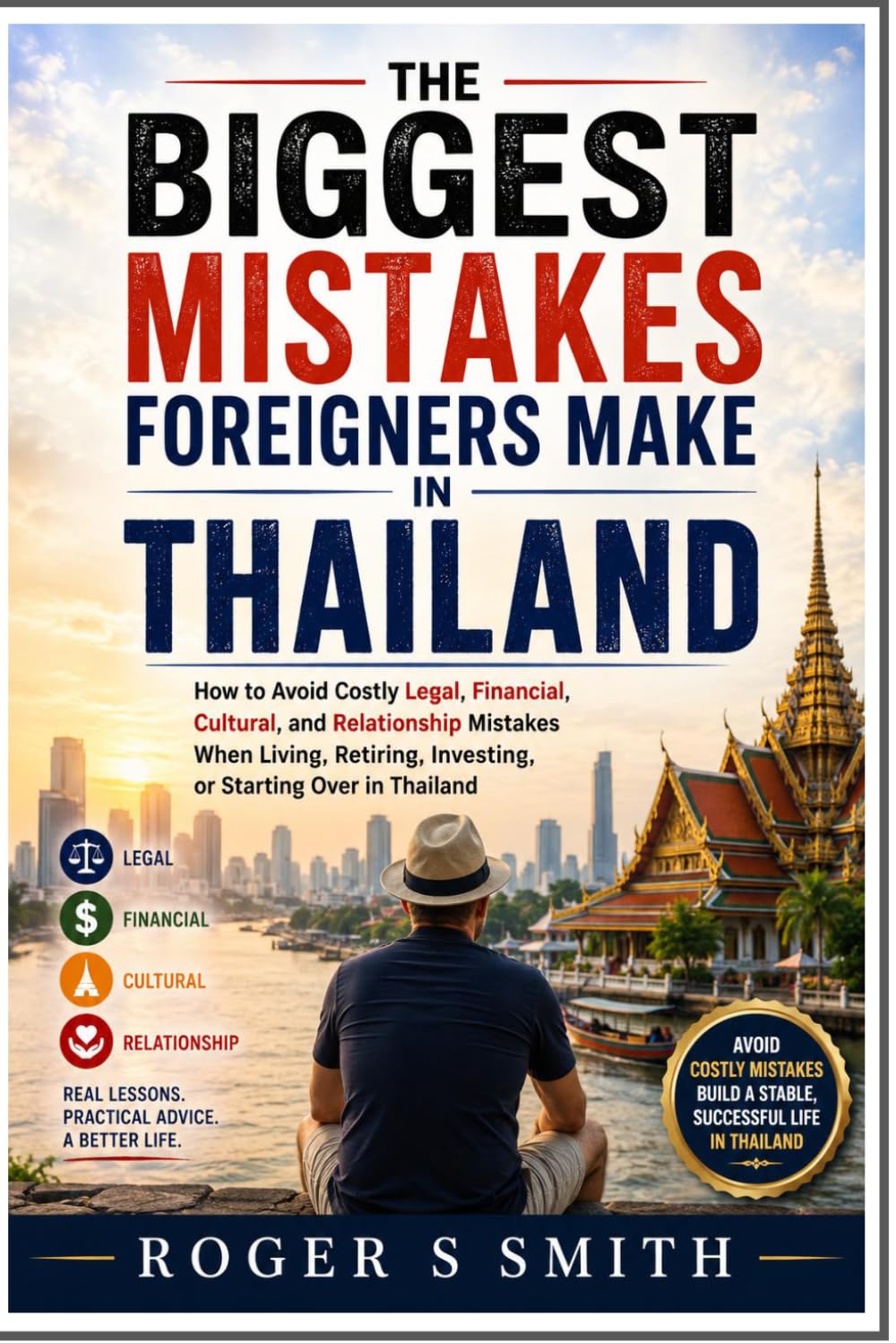 The Biggest Mistakes Foreigners Make in Thailand: How to Avoid Costly Legal, Financial, Cultural, and Relationship Mistakes When Living, Retiring, Investing, or Starting Over in Thailand