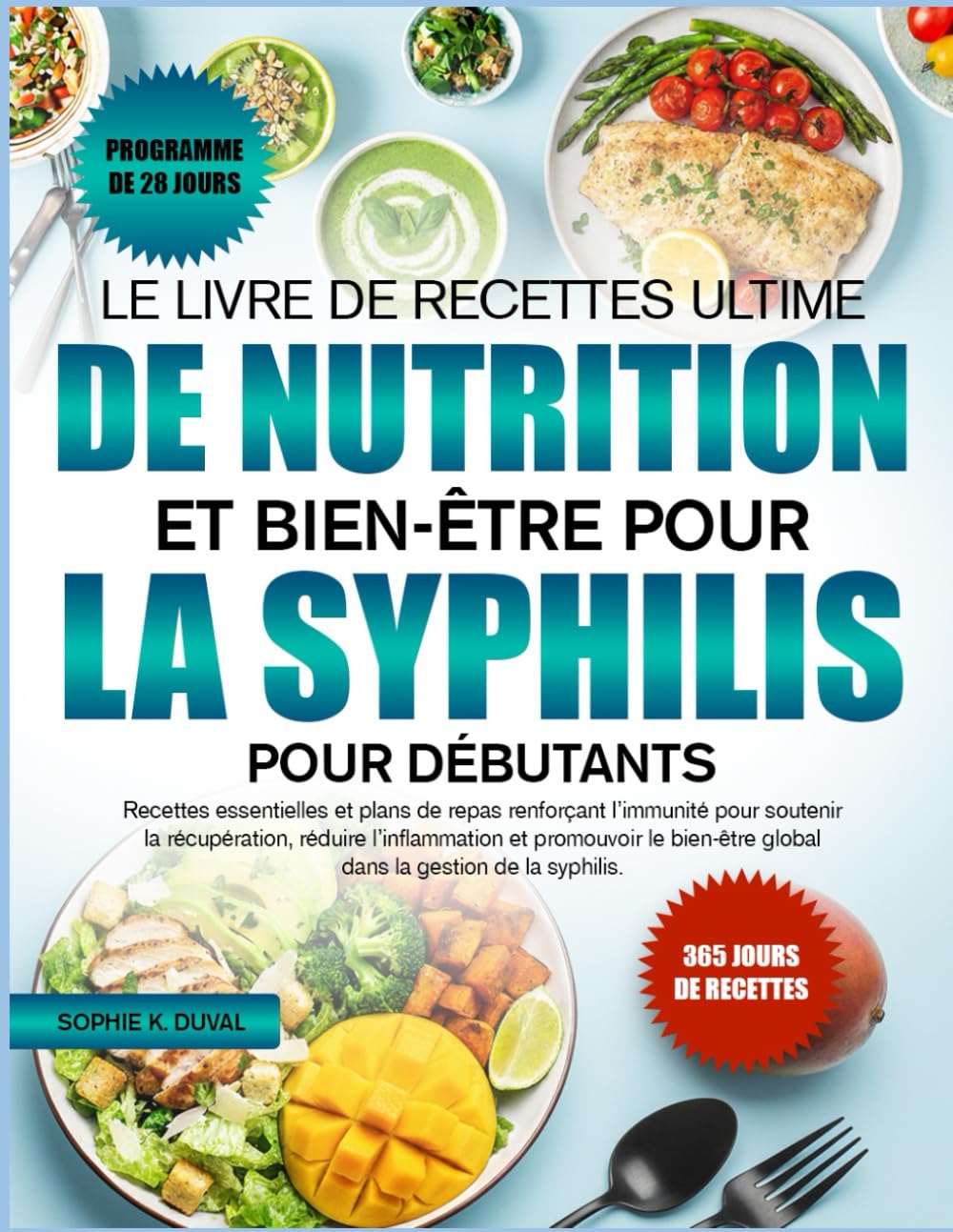 LE LIVRE DE RECETTES ULTIME DE NUTRITION ET BIEN-ÊTRE POUR LA SYPHILIS POUR DÉBUTANTS: Recettes essentielles et plans de repas renforçant l’immunité ... réduire l’inflammation et promouvoir le