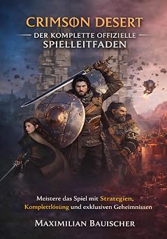 CRIMSON DESERT DER KOMPLETTE OFFIZIELLE SPIELLEITFADE Meistere das Spiel mit Strategien, Komplettloesung und exklusiven Geheimnissen