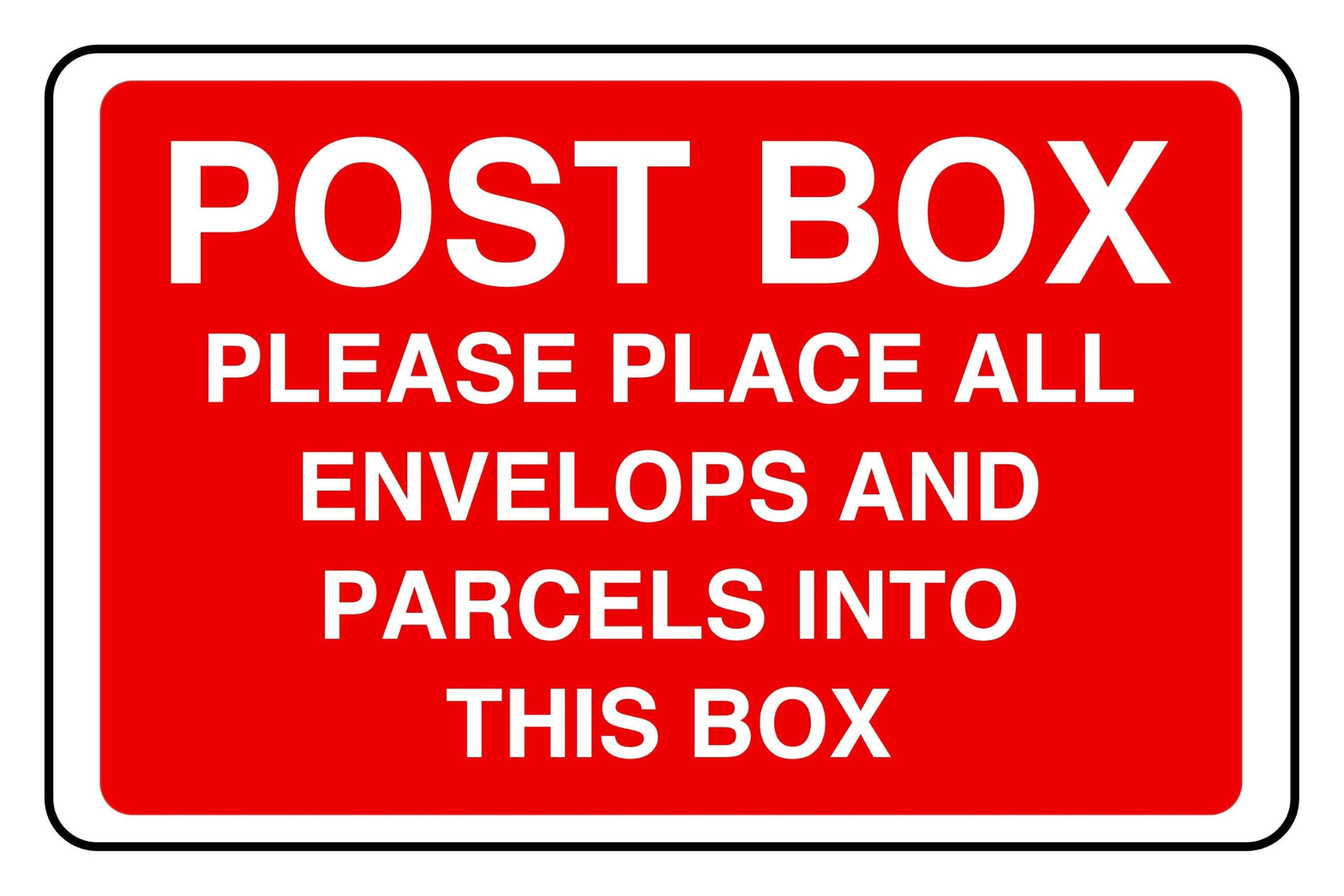 Post Box Please Place All Envelops And Parcels Into This Box - safety sign - 1.2mm Rigid plastic for indoor/outdoor usage (600mm x 400mm) Viewing Distance within 20m.