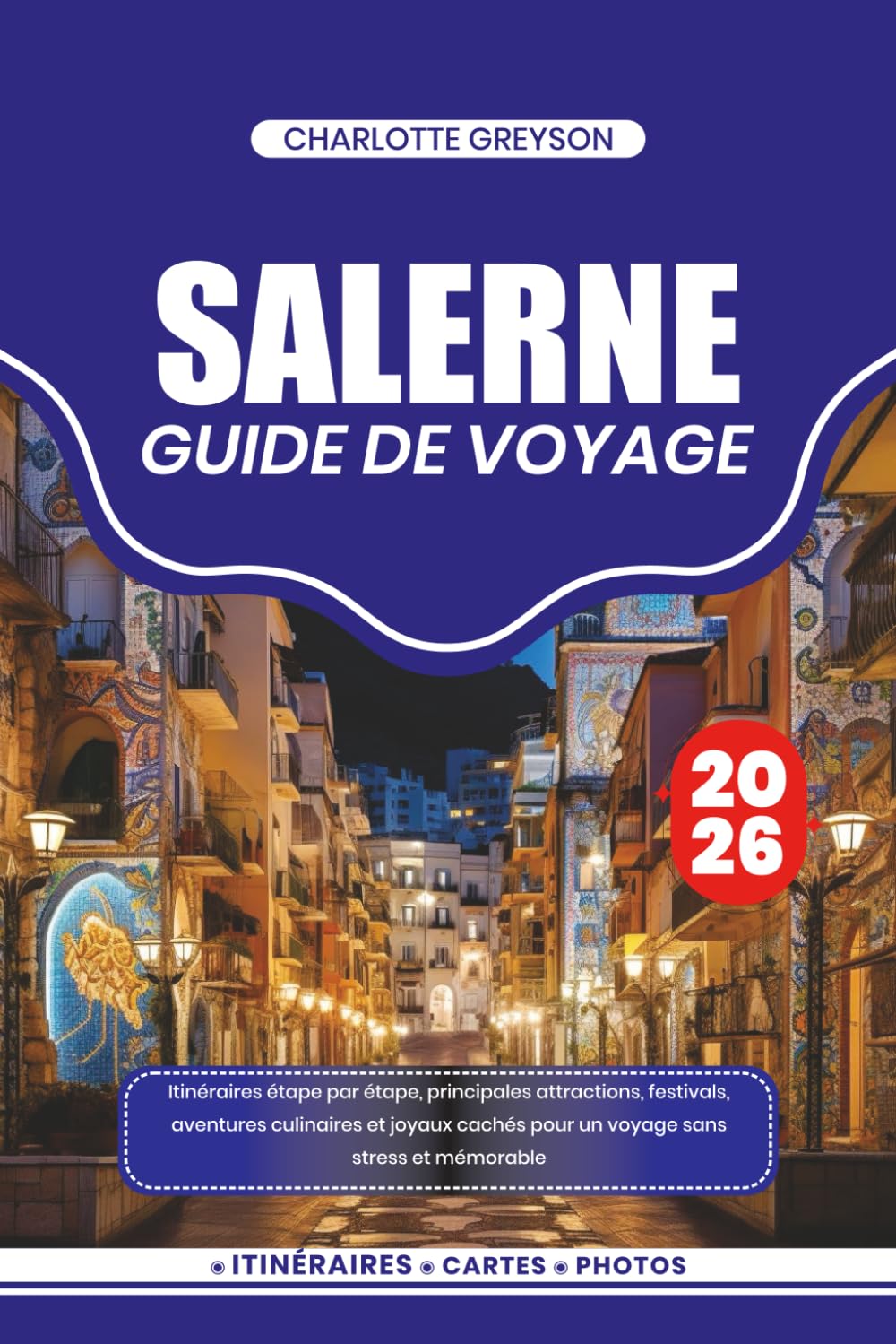 SALERNE GUIDE DE VOYAGE 2026: Itinéraires étape par étape, principales attractions, festivals, aventures culinaires et joyaux cachés pour un voyage sans stress et mémorable