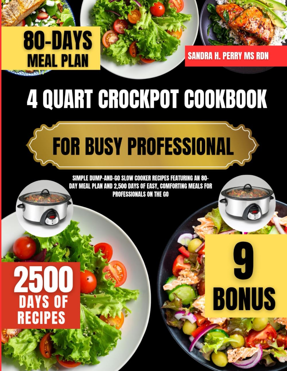 4 Quart Crockpot Cookbook For Busy professional: Simple Dump-and-Go Slow Cooker Recipes Featuring an 80-Day Meal Plan and 2,500 Days of Easy, ... Nutrition Series By Sandra H. Perry Ms Rdn)