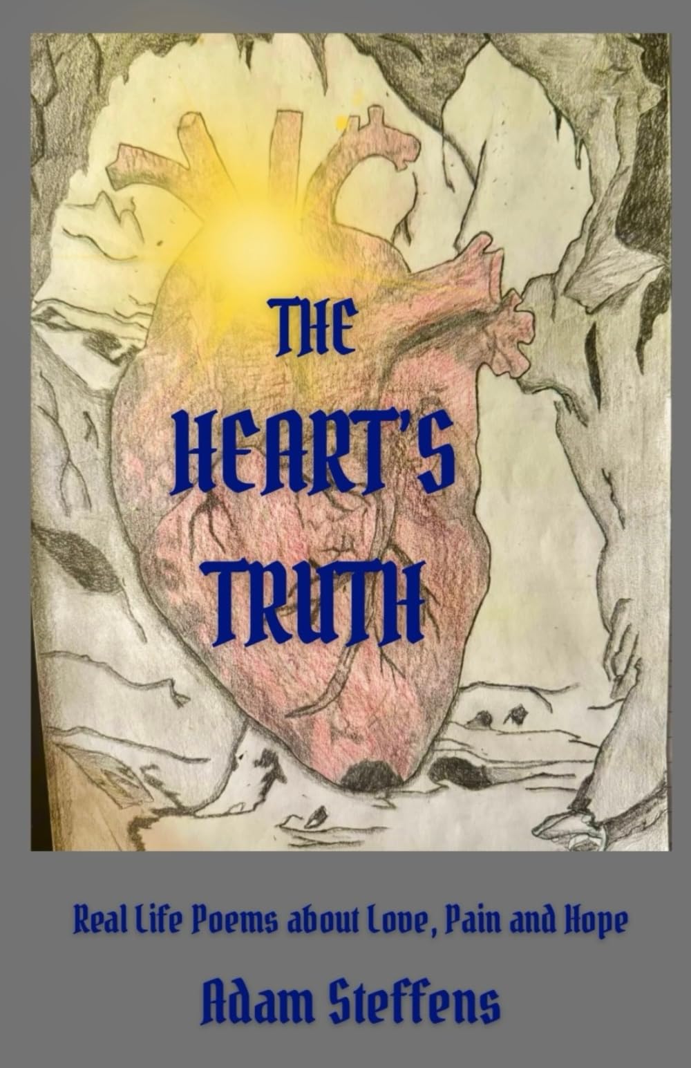 The Heart's Truth: Real life poems about love, pain and hope