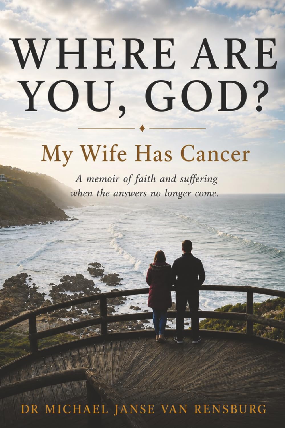 Where Are You, God? My Wife Has Cancer: A Memoir of Faith and Suffering When the Answers No Longer Come. (Written for Lynn)