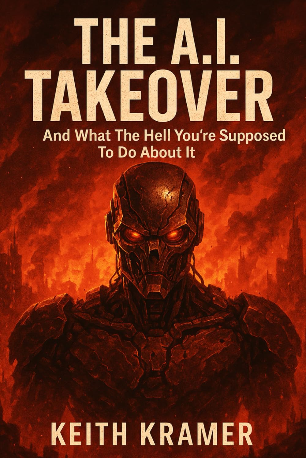 THE A.I. TAKEOVER: And What The Hell You're Supposed To Do About It