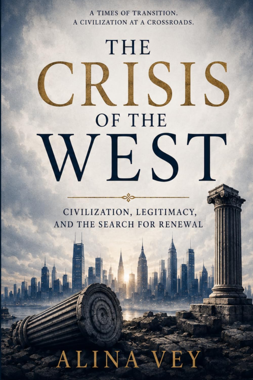 The Crisis of the West: Civilization, Legitimacy, and the Search for Renewal