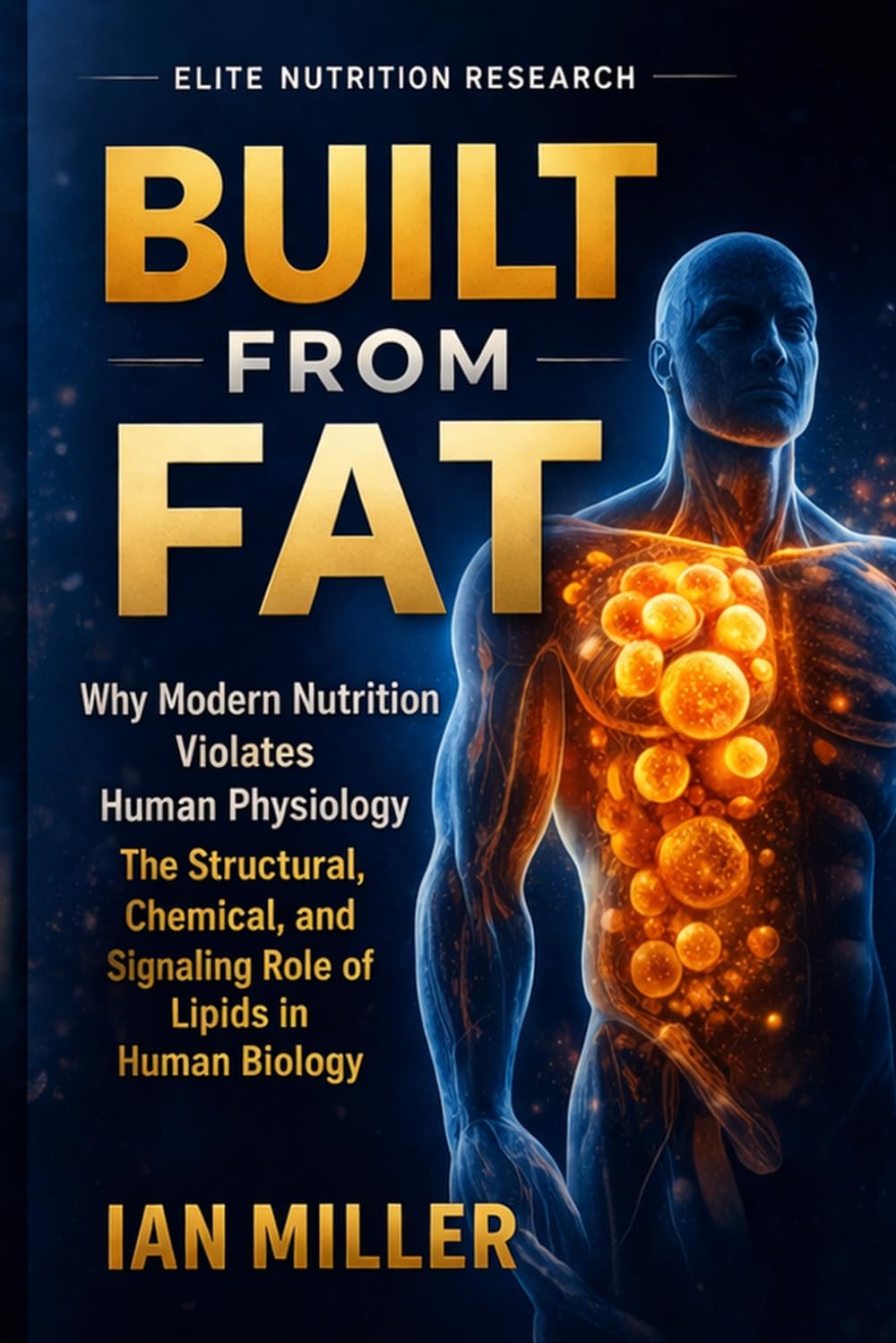 Built From Fat: Why Your Body Runs on Structure, Not Calories (Elite Nutrition Research)