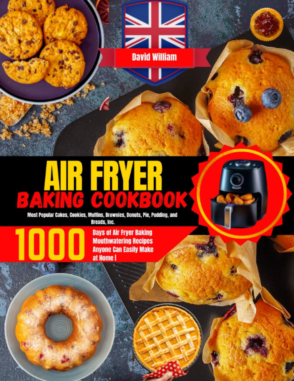 Air Fryer Baking Cookbook: 1000 Days of Air Fryer Baking Mouthwatering Recipes Anyone Can Easily Make at Home | Most Popular Cakes,Cookies, Muffins, Brownies, Donuts, Pie, Pudding, and Breads,Incl.