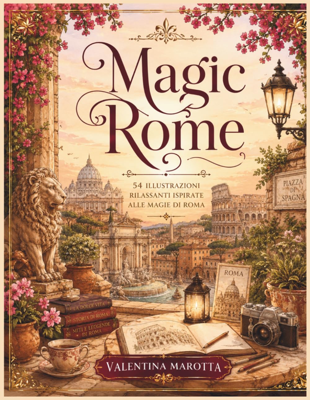 MAGIC ROME: 54 illustrazioni rilassanti ispirate alle magie di Roma (Valentina Marotta Cozy Coloring Collection)