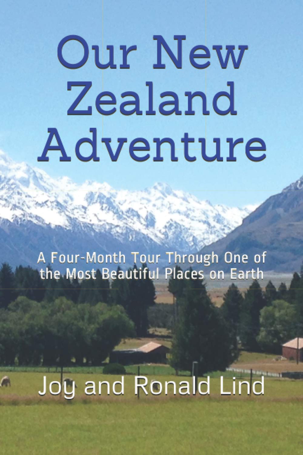 Our New Zealand Adventure: A Four-Month Tour (Travel & Adventure Series)